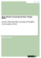 Factors Affecting The Learning Of English At Secondary Level di Nasir Ahmad, Farooq Nawaz Khan, Nargis Munir edito da Grin Publishing