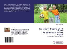 Progressive Training Effect On The Performance Of Soccer Players di Sudip Sundar Das edito da LAP Lambert Academic Publishing