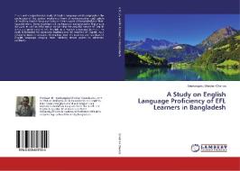 A Study on English Language Proficiency of EFL Learners in Bangladesh di Snehangshu Shekhar Chanda edito da LAP Lambert Academic Publishing