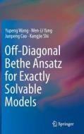 Off-diagonal Bethe Ansatz For Exactly Solvable Models di Yupeng Wang, Wen-Li Yang, Junpeng Cao, Kangjie Shi edito da Springer-verlag Berlin And Heidelberg Gmbh & Co. Kg