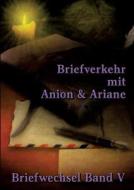 Briefverkehr mit Anion und Ariane di Johannes H. von Hohenstätten edito da Books on Demand