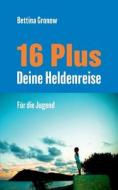 16 Plus Deine Heldenreise di Bettina Gronow edito da TWENTYSIX