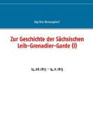 Zur Geschichte der Sächsischen Leib-Grenadier-Garde (I) edito da Books on Demand