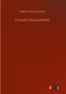 A Fearful Responsibility di William Dean Howells edito da Outlook Verlag