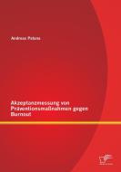 Akzeptanzmessung von Präventionsmaßnahmen gegen Burnout di Andreas Patana edito da Diplomica Verlag
