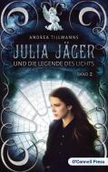 Julia Jäger und die Legende des Lichts di Andrea Tillmanns edito da O'Connell Press