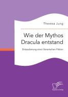 Wie der Mythos Dracula entstand: Entzauberung einer literarischen Fiktion di Theresa Jung edito da Diplomica Verlag