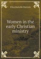 Women In The Early Christian Ministry di Ellen Battelle Dietrick edito da Book On Demand Ltd.