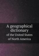 A Geographical Dictionary Of The United States Of North America di Joseph Scott edito da Book On Demand Ltd.