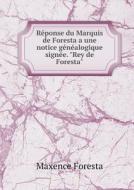 Reponse Du Marquis De Foresta A Une Notice Genealogique Signee. "rey De Foresta" di Maxence Foresta edito da Book On Demand Ltd.