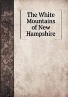 The White Mountains Of New Hampshire di Passenger Traffic Department edito da Book On Demand Ltd.
