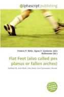 Flat Feet (also Called Pes Planus Or Fallen Arches) edito da Alphascript Publishing