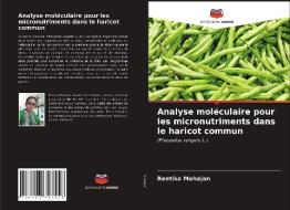 Analyse moléculaire pour les micronutriments dans le haricot commun di Reetika Mahajan edito da Editions Notre Savoir