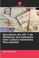 Narrativas do 18º C de Mulheres em Cativeiro: Uma Leitura Feminista Pós-colonial di Afaf Hamzaoui edito da Edições Nosso Conhecimento