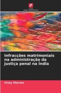 Infracções matrimoniais na administração da justiça penal na Índia di Vinay Sharma edito da Edições Nosso Conhecimento