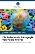 Die befreiende Pädagogik von Paulo Freire: di Juliano Bernardino de Godoy edito da Verlag Unser Wissen