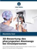 3D-Bewertung des pharyngealen Atemwegs bei Einzelpersonen di Akanksha Soni edito da Verlag Unser Wissen