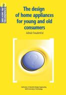 The Design of Home Appliances for Young and Old Consumers di A. Freudenthal edito da IOS Press