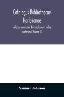 Catalogus bibliothecae Harleianae, in locos communes distributus cum indice auctorum (Volume II) di Samuel Johnson edito da Alpha Editions
