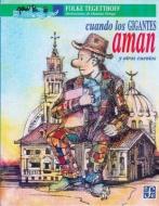 Cuando los Gigantes Aman y Otros Cuentos = When the Giants Love and Other Stories di Folke Tegetthoff edito da FONDO DE CULTURA ECONOMICA