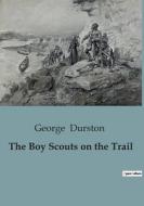 The Boy Scouts on the Trail di George Durston edito da Culturea