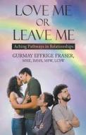 Love Me or Leave Me di Gurmay Effrige Fraser edito da Gurmay Effrige Fraser