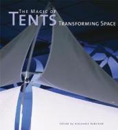 The Magic of Tents: Transforming Space di Alejandro Bahamon edito da Harper Design