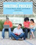 The Writing Process: A Concise Rhetoric, Reader and Handbook -- Access Card Package di John M. Lannon edito da Longman Publishing Group