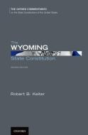 The Wyoming State Constitution di Robert B. Keiter edito da OUP USA