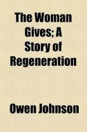 The Woman Gives di Owen Johnson edito da General Books Llc