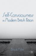 Self-Consciousness in Modern British Fiction di B. Miller edito da SPRINGER NATURE