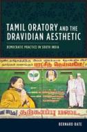 Tamil Oratory and the Dravidian Aesthetic di Bernard Bate edito da Columbia University Press