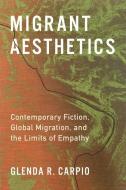 Migrant Aesthetics di Glenda R. Carpio edito da Columbia University Press