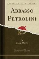 Abbasso Petrolini (Classic Reprint) di Ugo Ojetti edito da Forgotten Books