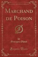 Marchand de Poison (Classic Reprint) di Georges Ohnet edito da Forgotten Books