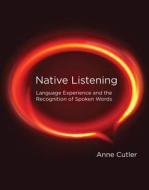 Native Listening di Anne Cutler edito da Mit Press Ltd