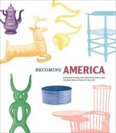 Becoming America: Highlights from the Jonathan and Karin Fielding Collection of Folk Art di John Demos, Stacy C. Hollander edito da YALE UNIV PR