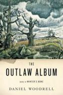 The Outlaw Album: Stories di Daniel Woodrell edito da Little Brown and Company