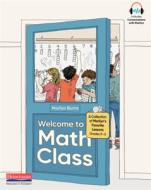 Welcome to Math Class: A Collection of Marilyn's Favorite Lessons di Marilyn S. Burns edito da HEINEMANN EDUC BOOKS