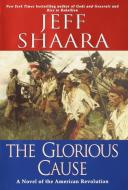 The Glorious Cause di Jeff Shaara edito da BALLANTINE BOOKS