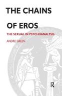 The Chains Of Eros di Andre Green edito da Taylor & Francis Ltd