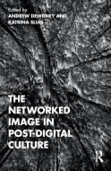 The Networked Image In Post-Digital Culture edito da Taylor & Francis Ltd