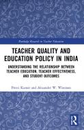 Teacher Quality And Education Policy In India di Preeti Kumar, Alexander W. Wiseman edito da Taylor & Francis Ltd