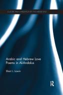 Arabic And Hebrew Love Poems In Al-andalus di Shari L. Lowin edito da Taylor & Francis Ltd
