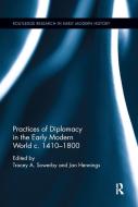 Practices Of Diplomacy In The Early Modern World C.1410-1800 edito da Taylor & Francis Ltd