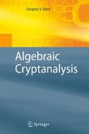 Algebraic Cryptanalysis di Gregory V. Bard edito da Springer-Verlag GmbH