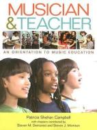 Musician & Teacher: An Orientation to Music Education di Patricia Shehan Campbell edito da W W NORTON & CO