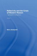 Reflexivity And The Crisis of Western Reason di Barry Sandywell edito da Taylor & Francis Ltd