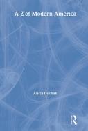 An A-Z of Modern America di Alicia Duchak edito da Routledge