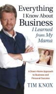 Everything I Know About Business I Learned from my Mama di Tim Knox edito da John Wiley & Sons